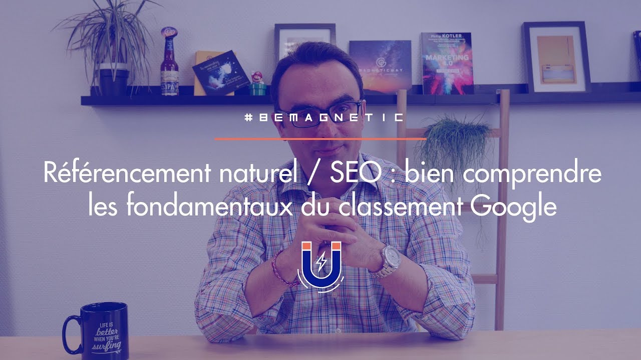 SEO : comment être 1er dans Google ? Quels sont les fondamentaux du référencement ? (#5 #BeMagnetic)