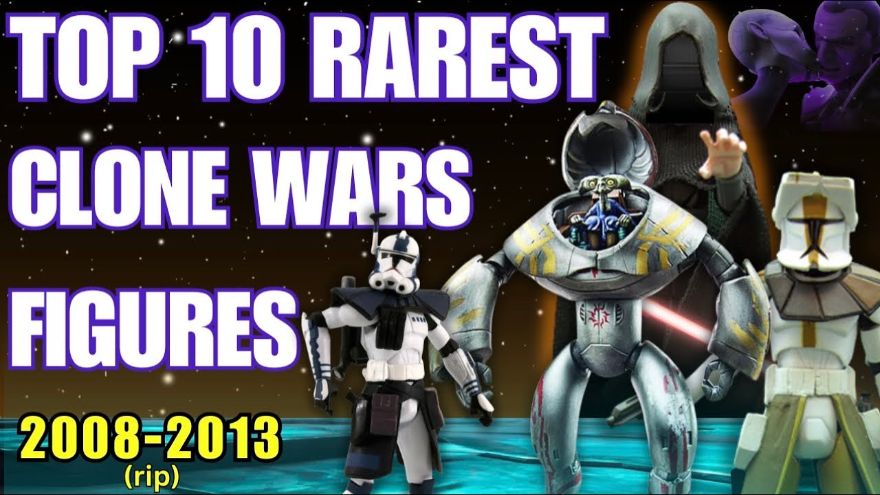 Top 10 Rarest Clone Wars Figures (2008-2013)