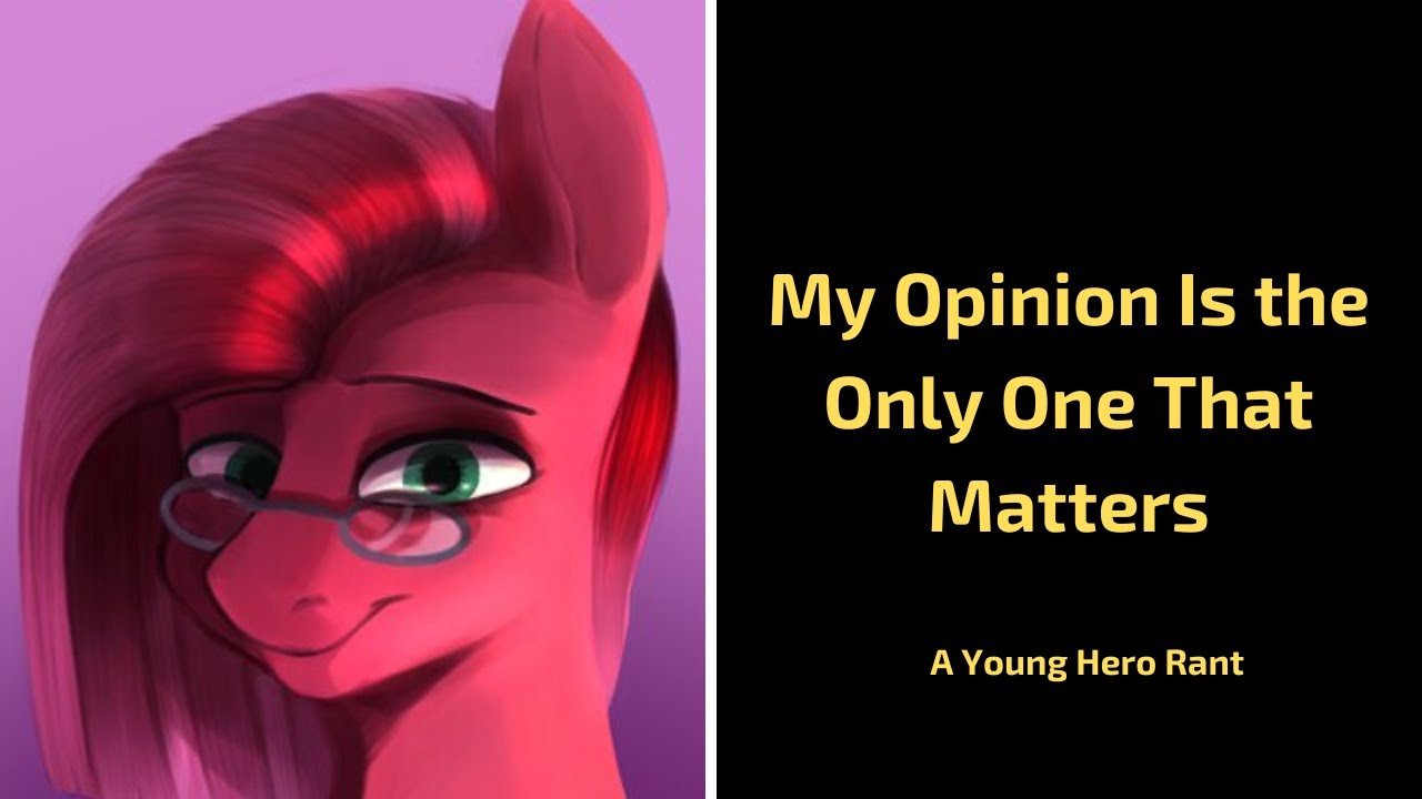 Young Hero Rants: My Opinion Is The Only One That Matters