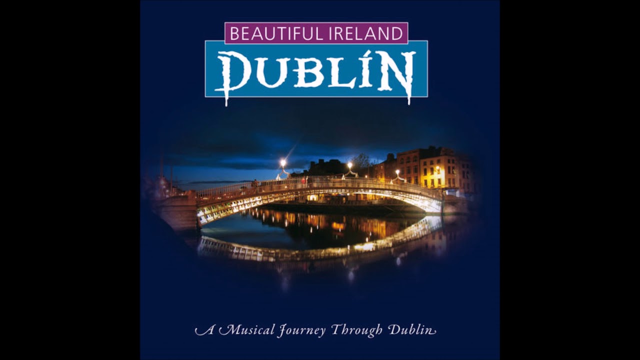 Beautiful Ireland - Dublin | 15 Classic Irish Songs