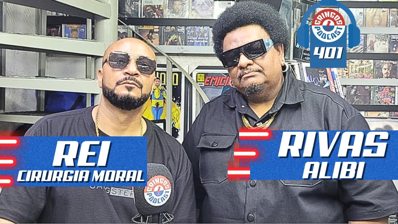 REI CIRURGIA MORAL e RIVAS ALIBI - Gringos Podcast #401