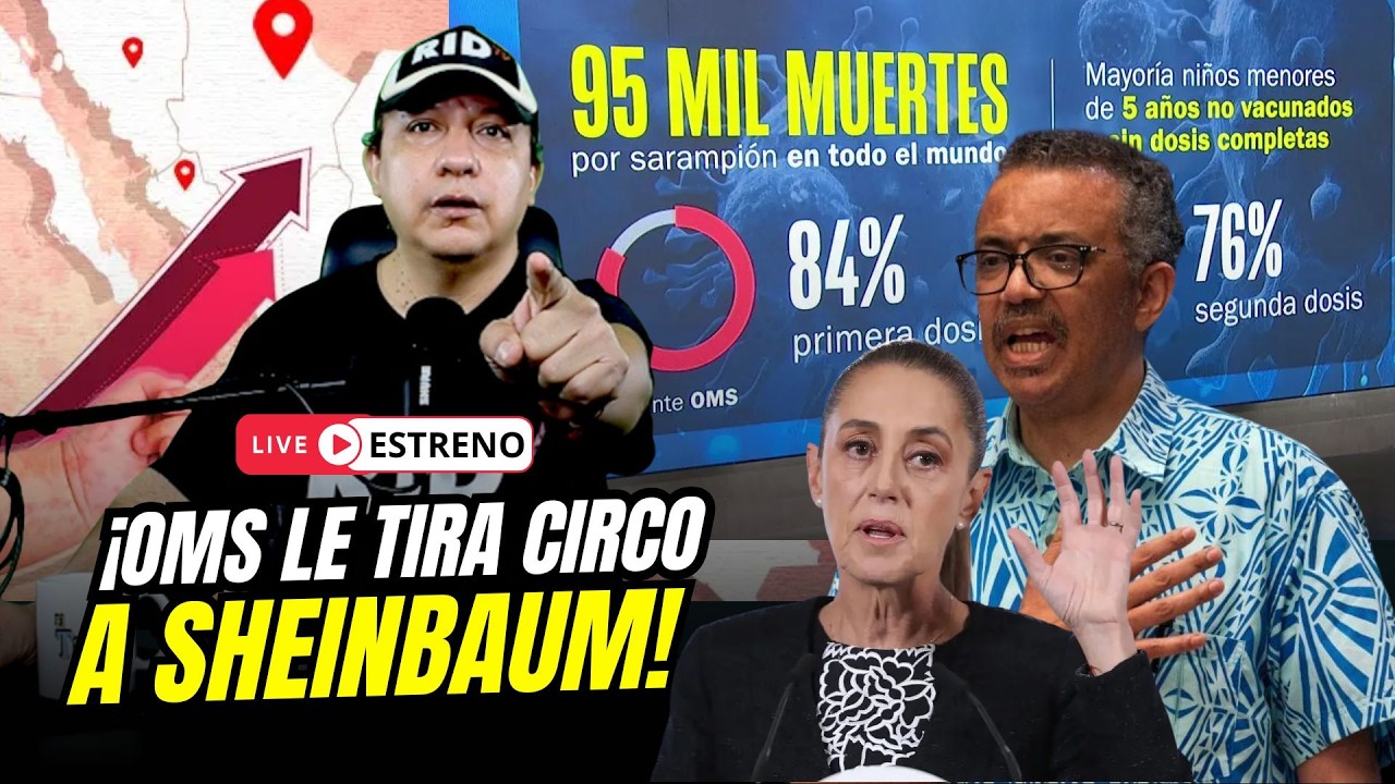 CAE el CIRCO de CLAUDIA: La OMS apunta a que el BROTE GLOBAL del SARAMPI&Oacute;N se origin&oacute; en M&eacute;xico