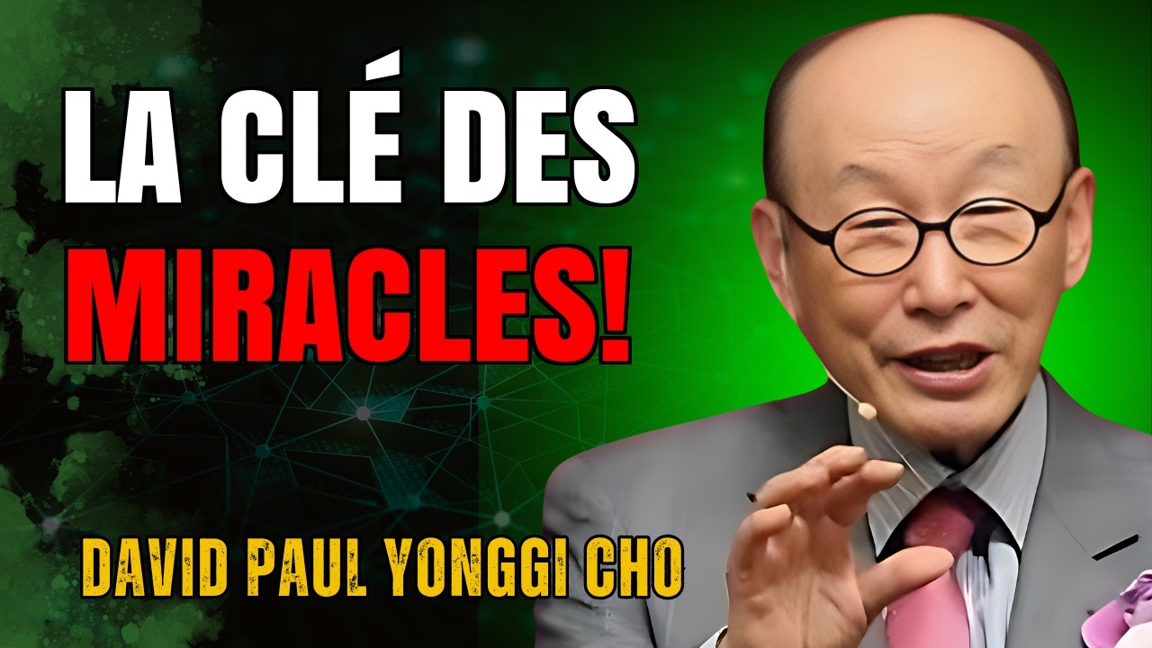DAVID YONGGI CHO - LA CLÉ DIVINE POUR MANIFESTER DES MIRACLES INATTENDUS DANS VOTRE VIE !
