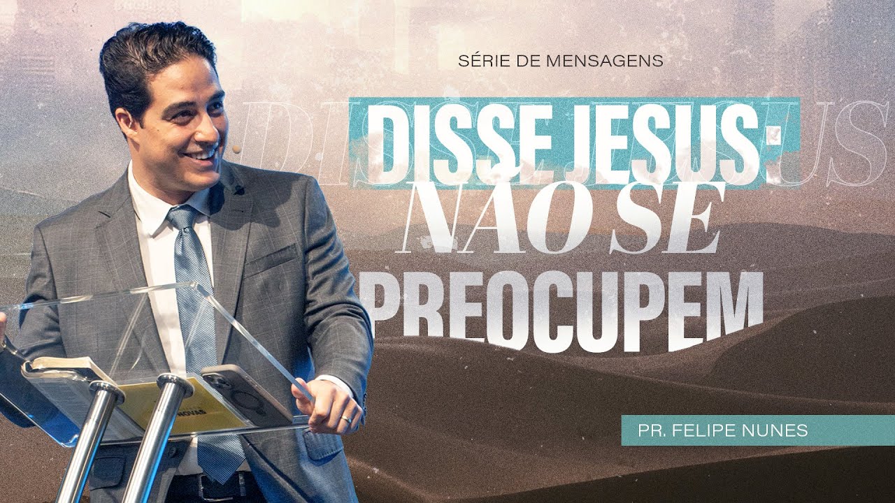 Não se preocupem: Aceite a vida como ela é | Pr. Felipe Nunes