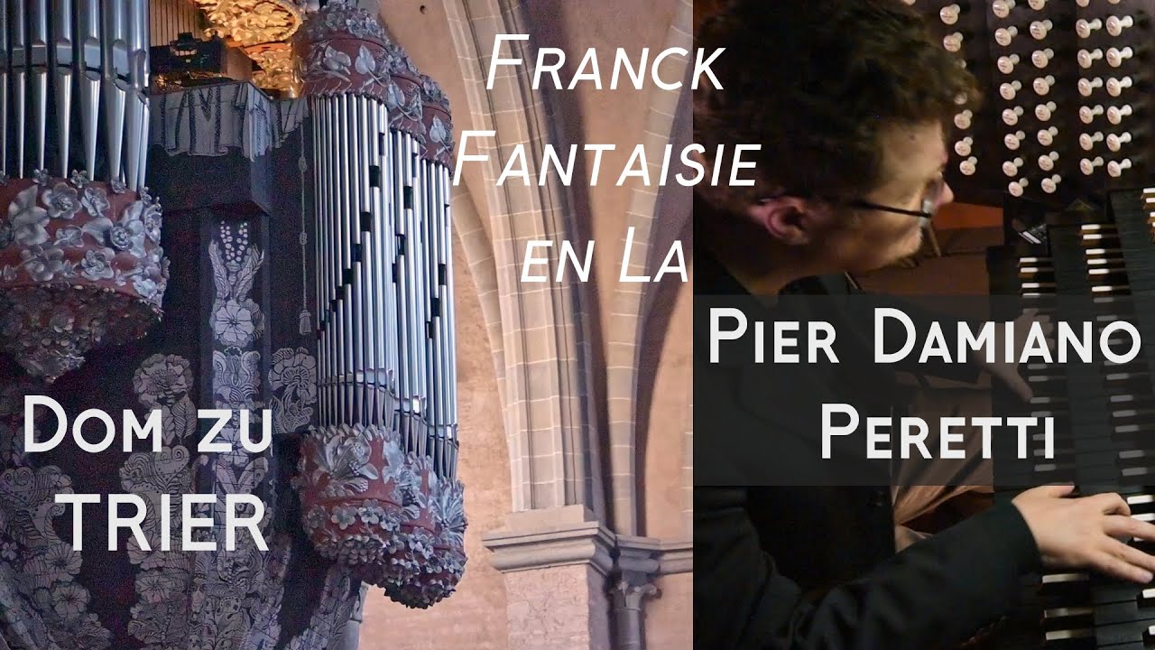 Fantaisie en La | César Franck | Pier Damiano Peretti | Dom zu Trier