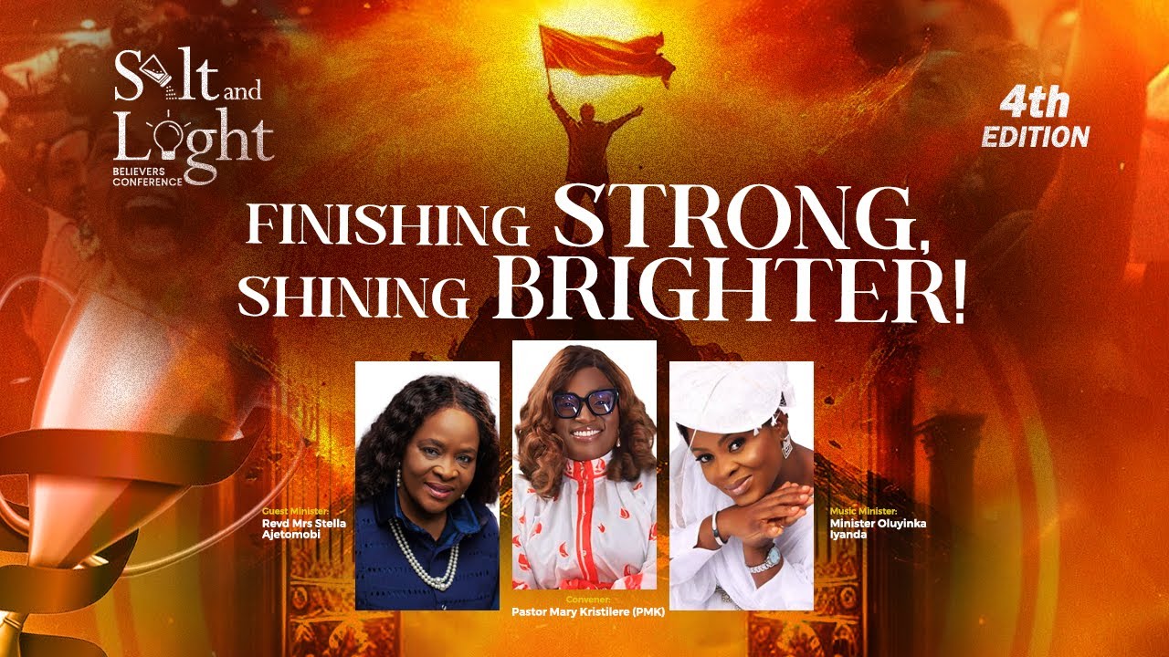 SALT AND LIGHT BELIEVERS CONFERENCE WITH PMK: FOURTH EDITION - FINISHING STRONG, SHINING BRIGHTER.