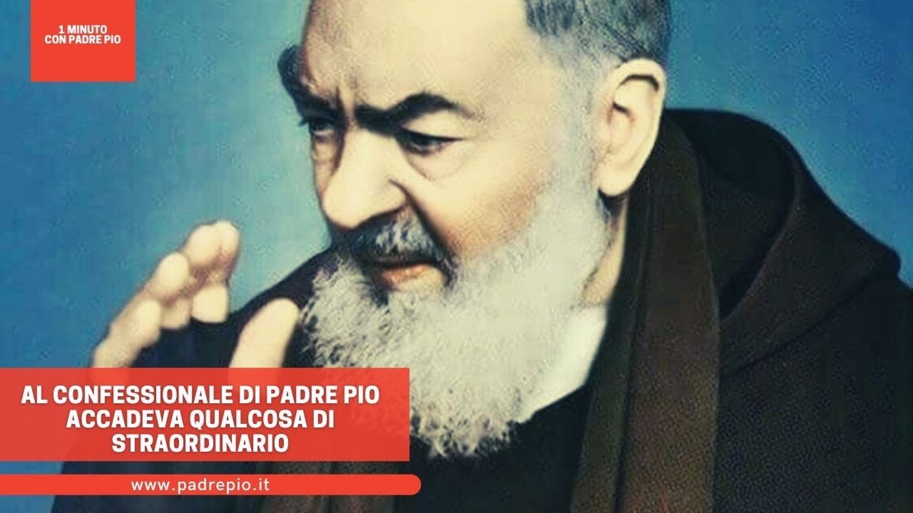Al confessionale di Padre Pio accadeva qualcosa di straordinario