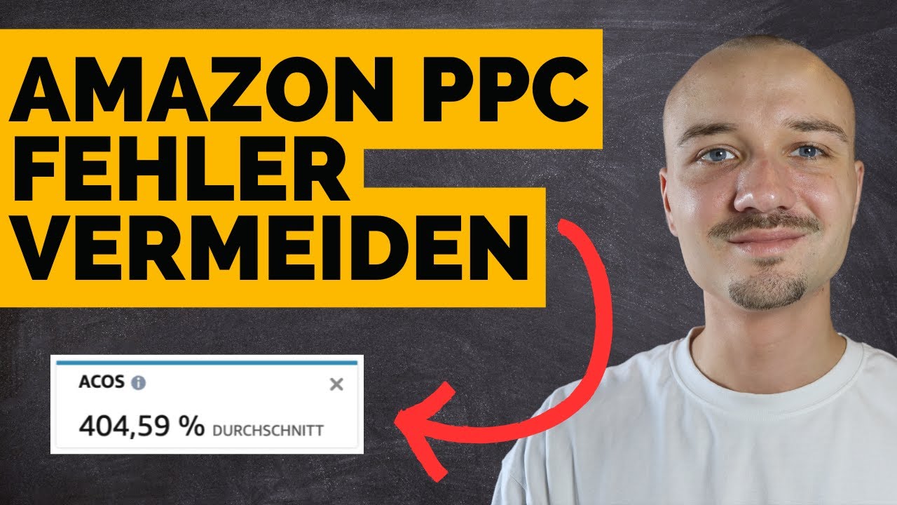 Die 9 häufigsten Fehler, die Seller bei ihren Amazon Ads machen! - Amazon PPC Tutorial Deutsch