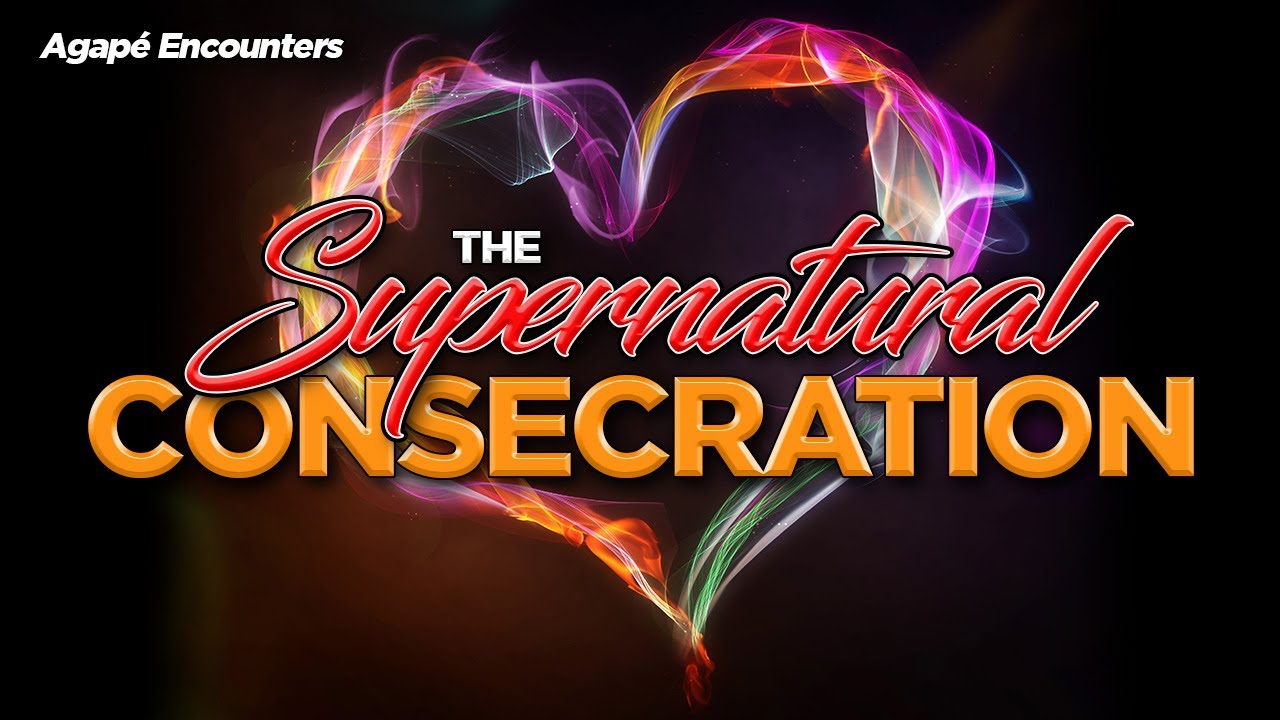 THE SUPERNATURAL CONSECRATION | HEAVEN CULTURE