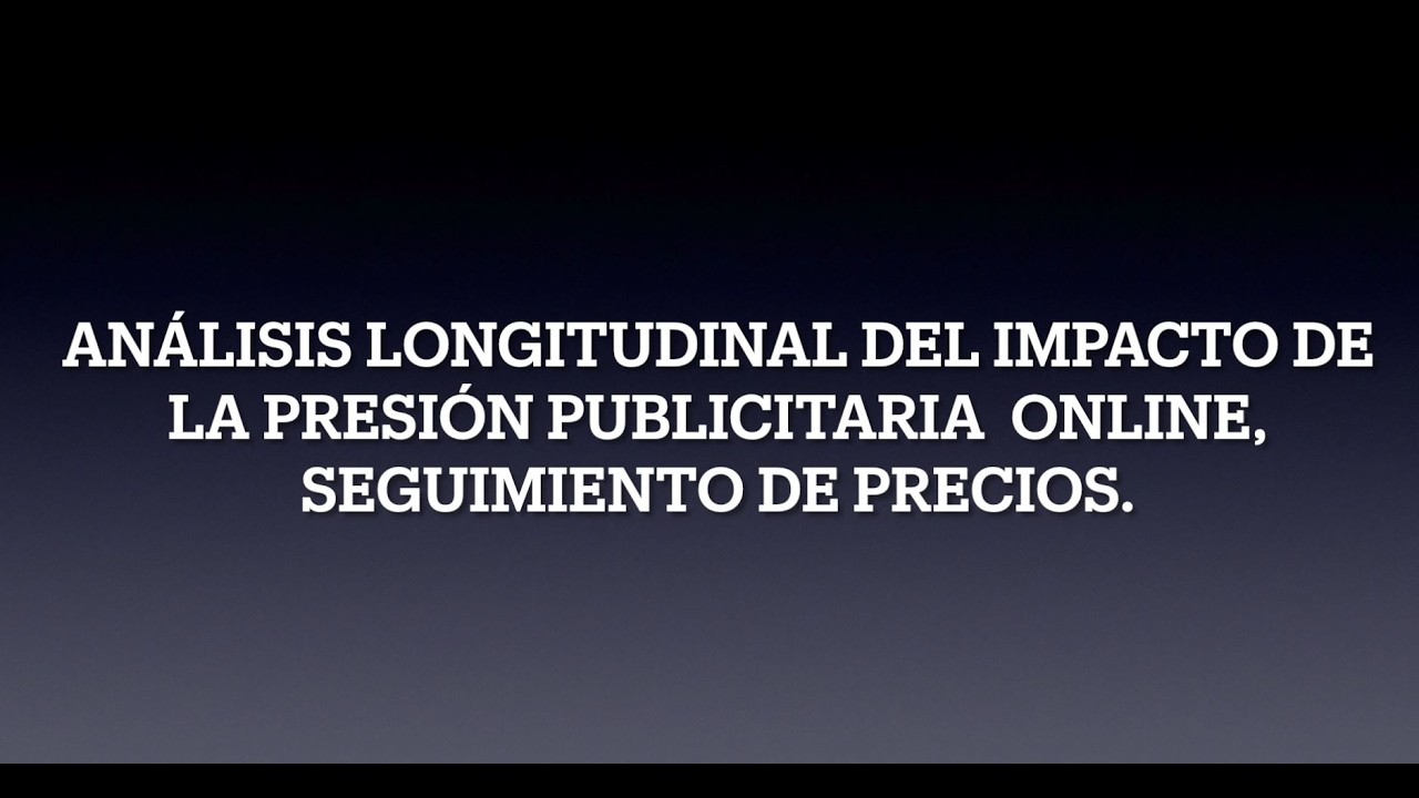 Análisis longitudinal del impacto de la presión publicitaria online, seguimiento  de precios