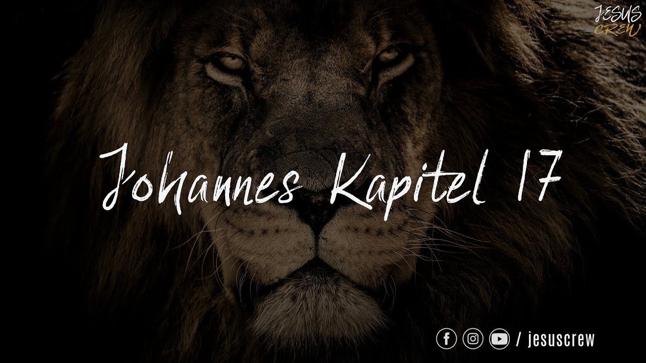 Johannes Kapitel 17 | Gebet Jesu für seine Jünger | womit du mich geliebt hast in ihnen sei