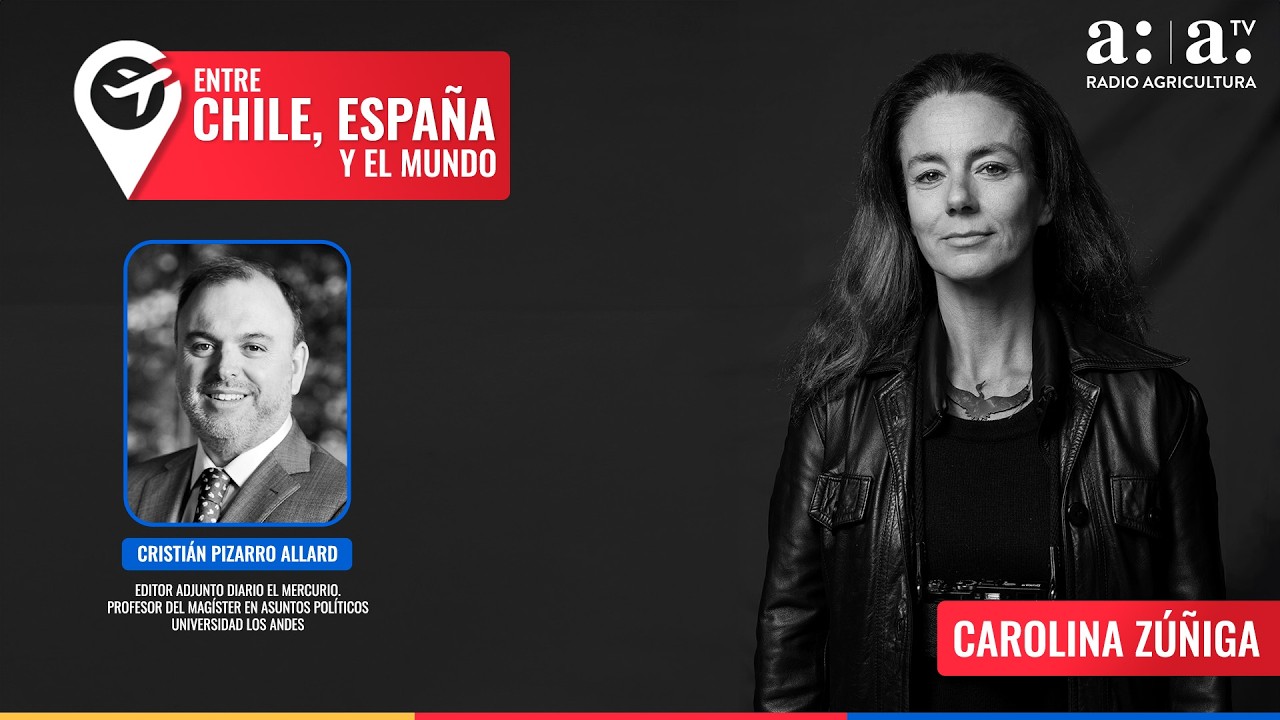 Entre Chile, España y el Mundo -El gobierno de José Antonio Kast desde los medios -Radio Agricultura