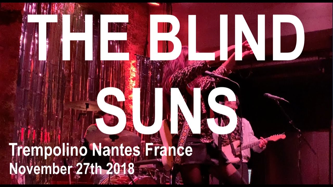 THE BLIND SUNS Full Live Concert 4K @ Trempolino Nantes France November 27th 2018