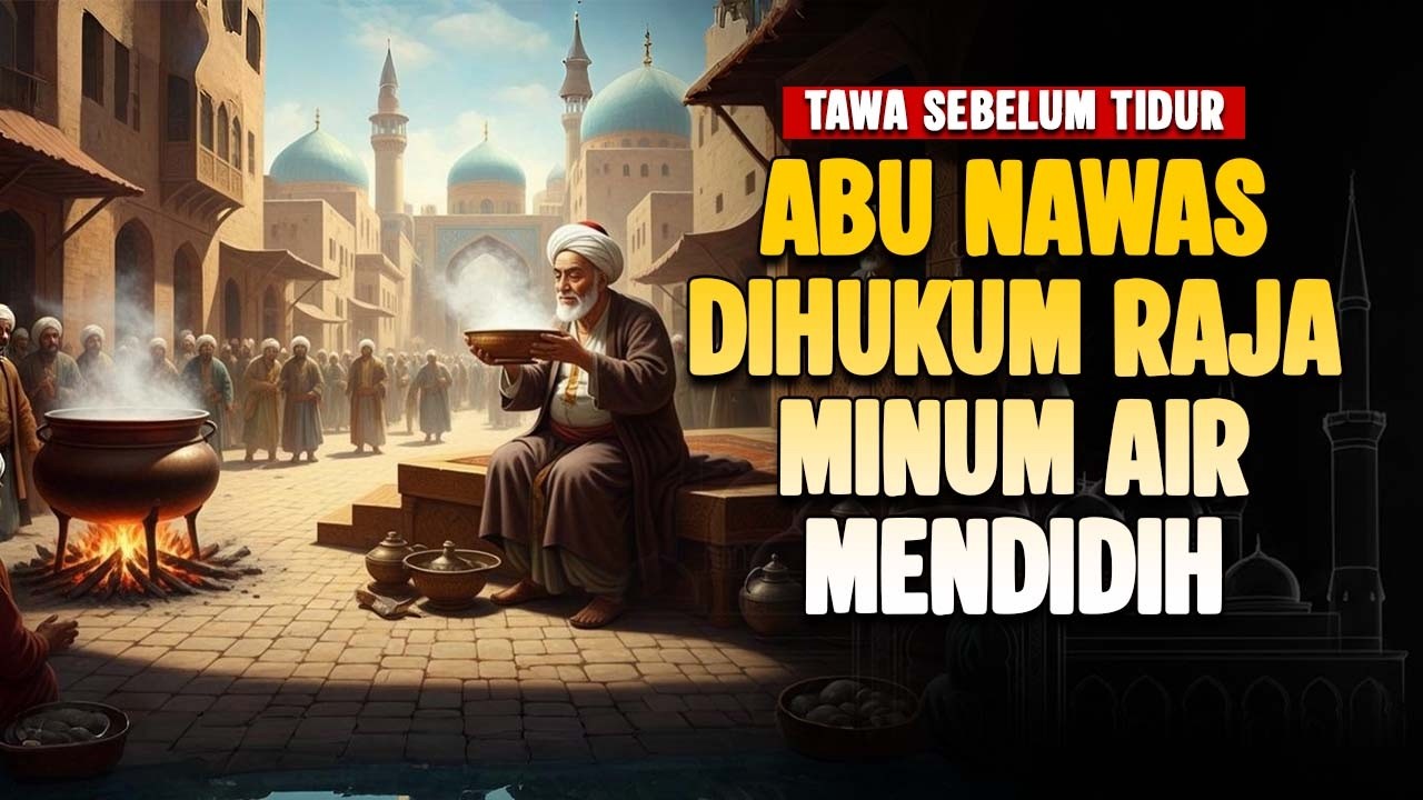 ABU NAWAS DIHUKUM RAJA MINUM AIR MENDIDIH — KISAH LUCU PENGANTAR TIDUR