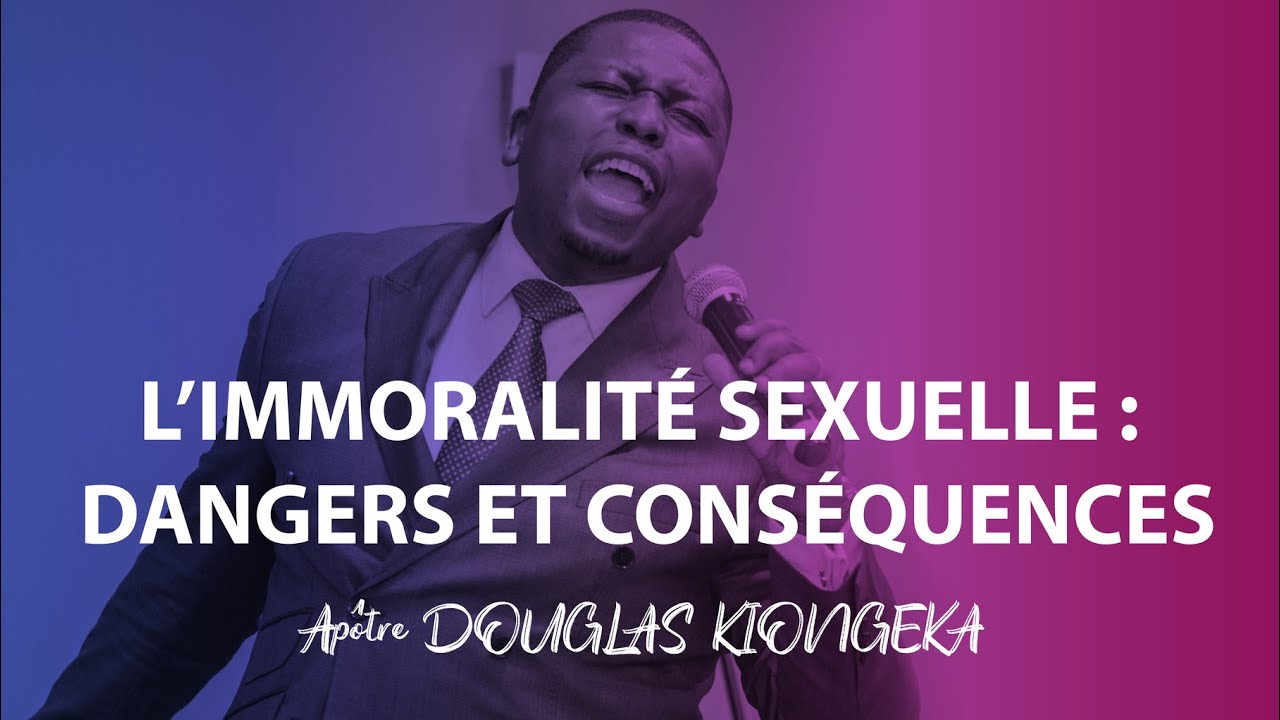L'IMMORALITÉ SEXUELLE : DANGERS ET CONSÉQUENCES - Apôtre Douglas KIONGEKA