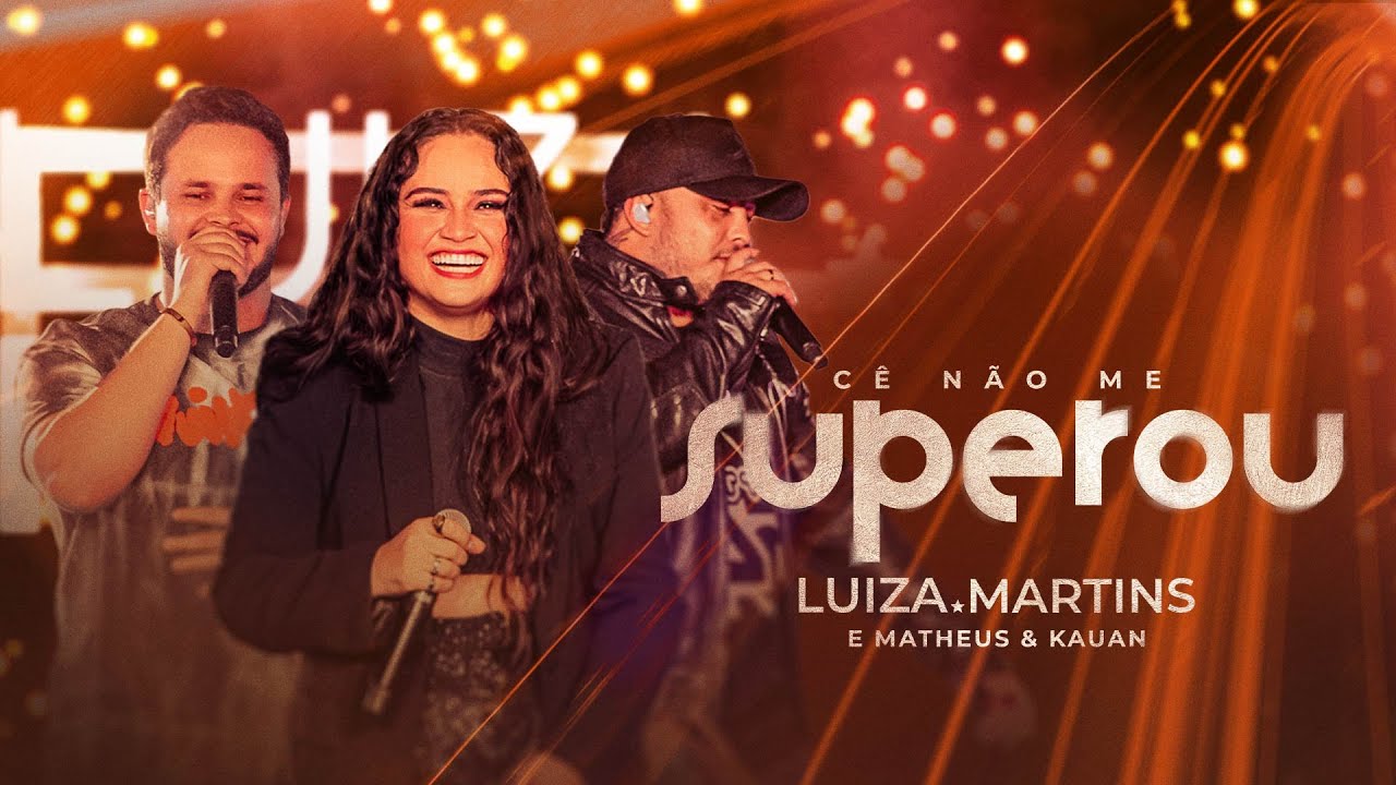 Luiza Martins e Matheus & Kauan - Cê não me superou (Clipe Oficial)