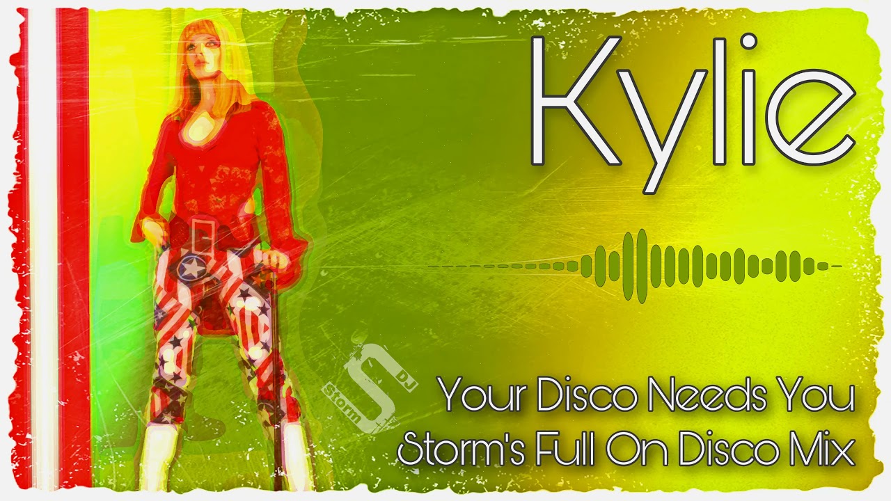 Kylie - Your Disco Needs You ( Storm's Full On Disco Remix )