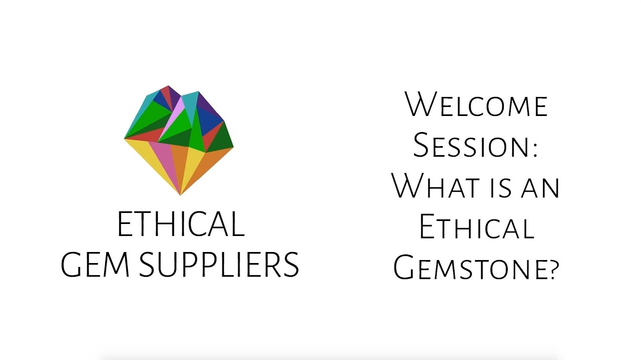 Welcome Session - What Is An Ethical Gemstone?