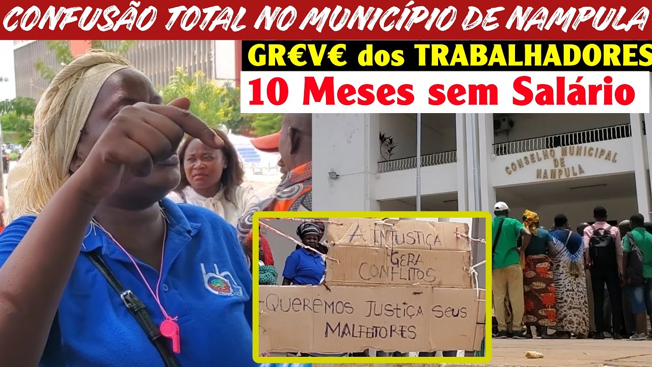GREVE: Trabalhadores estão há 10 Meses sem Salário | Município de Nampula — Edilidade da Frelimo 🇲🇿
