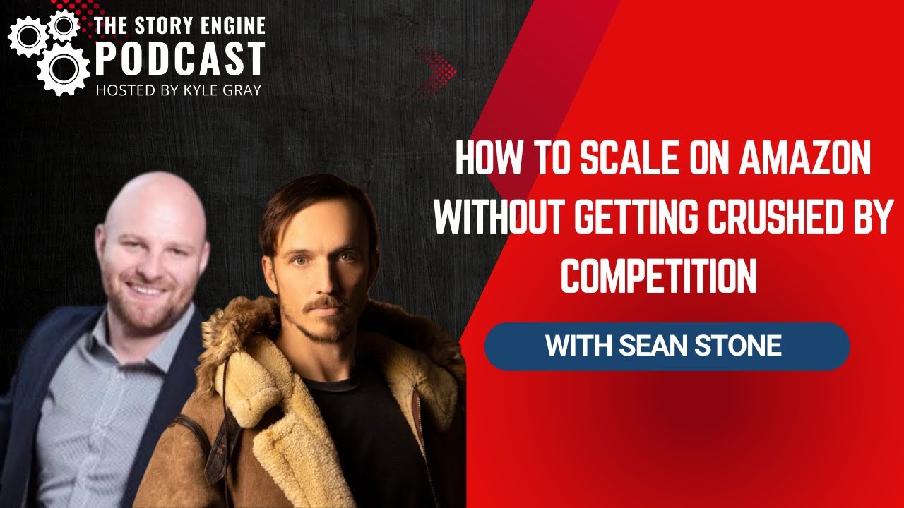 How to Scale on Amazon Without Getting Crushed by Competition With Sean Stone