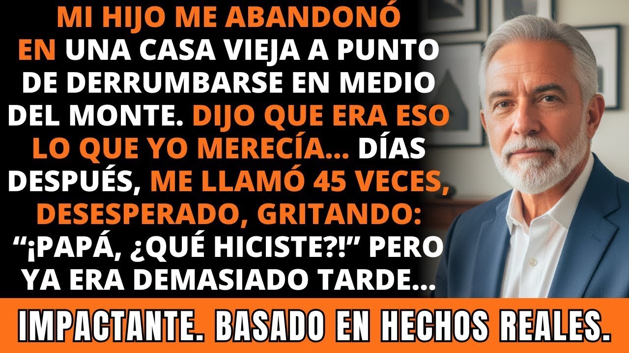 Mi Hijo Me Abandonó en una Casa Vieja en el Monte… Días Después Me Llamó 45 Veces. IMPACTANTE.