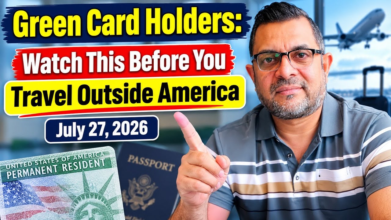 Green Card Holders: Watch This Before You Travel Outside America | July 27, 2026
