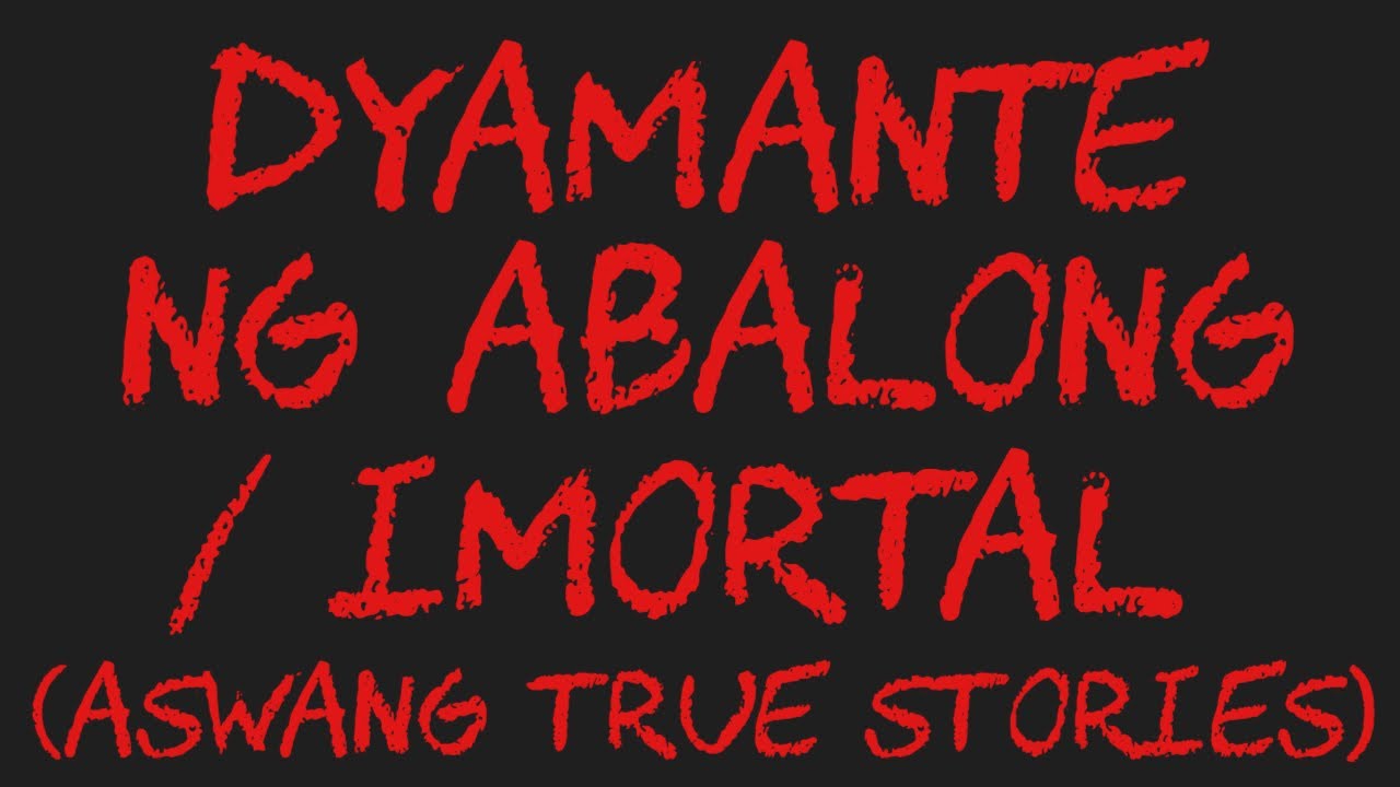 DYAMANTE NG ABALONG / IMORTAL (Aswang True Stories)