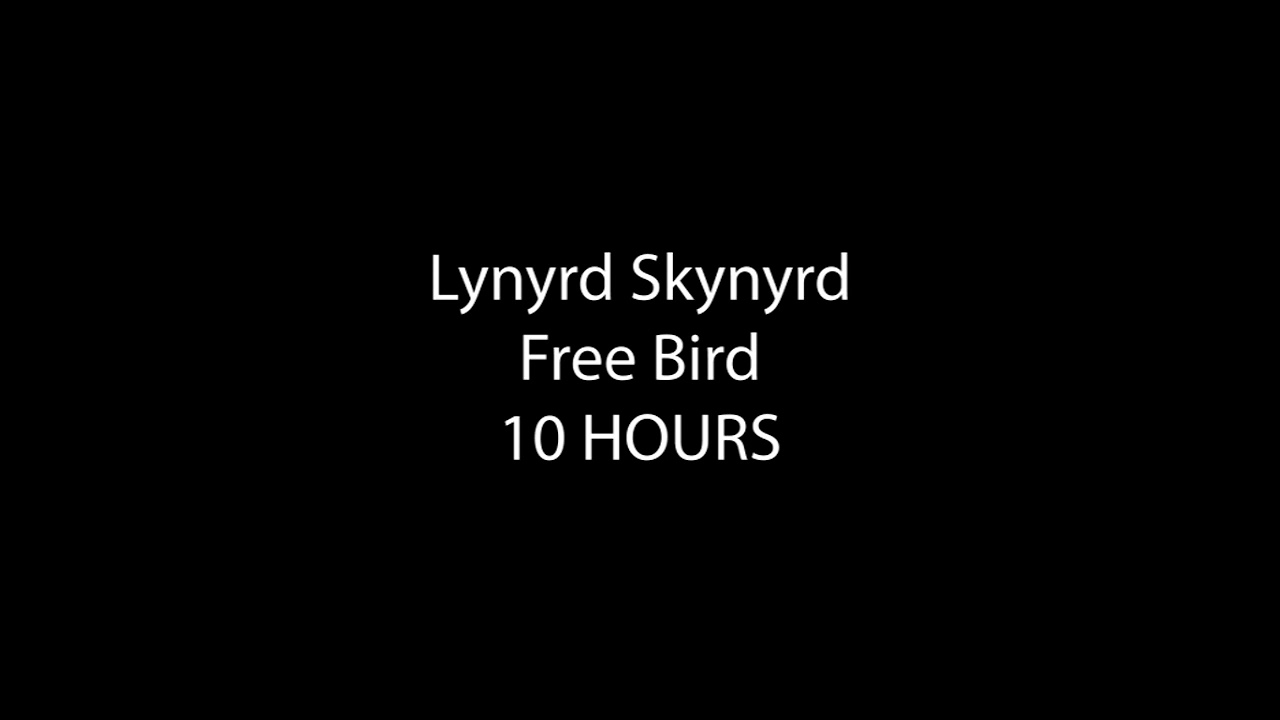 Lynyrd Skynyrd - Free Bird  (10 Hours)
