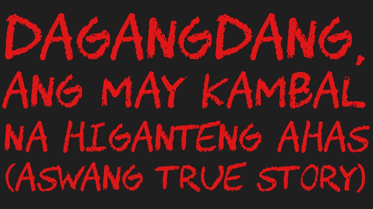 DAGANGDANG, ANG MAY KAMBAL NA HIGANTENG AHAS (Aswang True Story)
