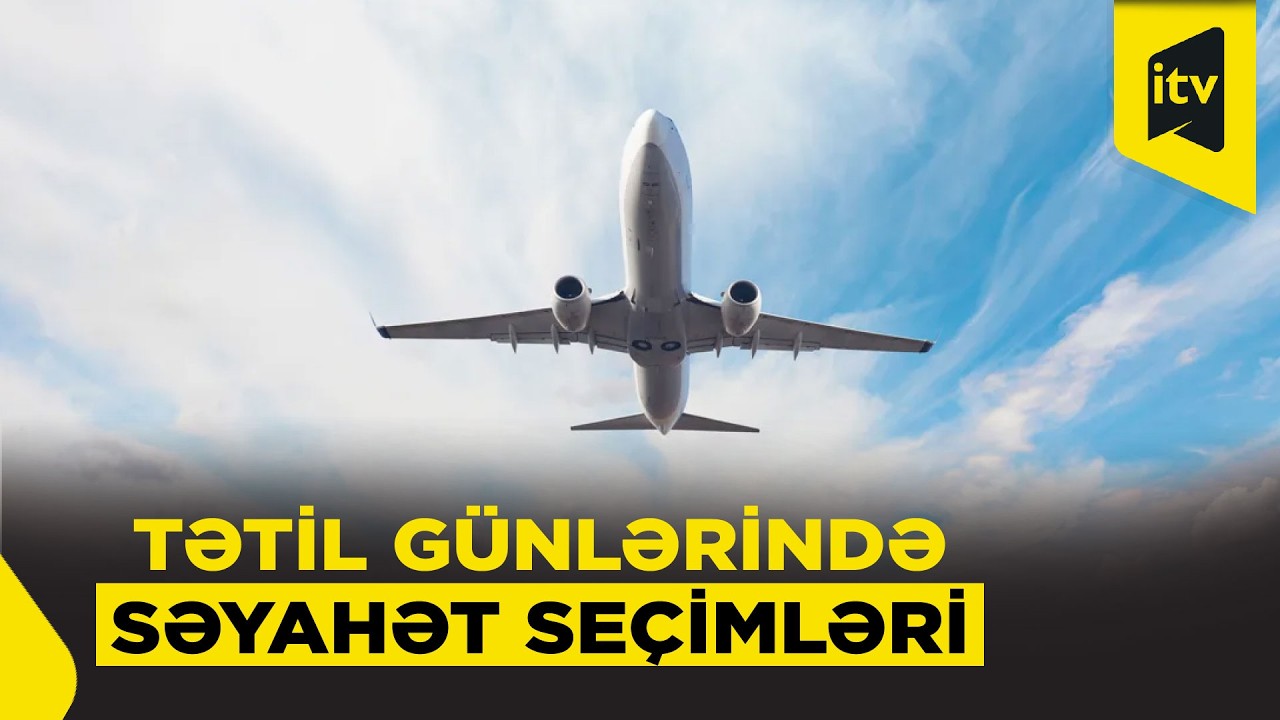 Uçuş məhdudiyyətləri daxili turizmə necə təsir edir? – QİYMƏTLƏR