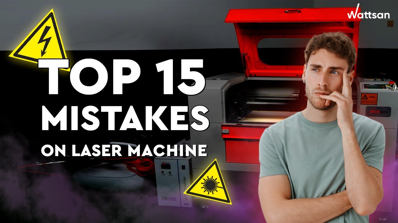 TOP 15 MISTAKES ON A LASER MACHINE / WATTSAN CNC