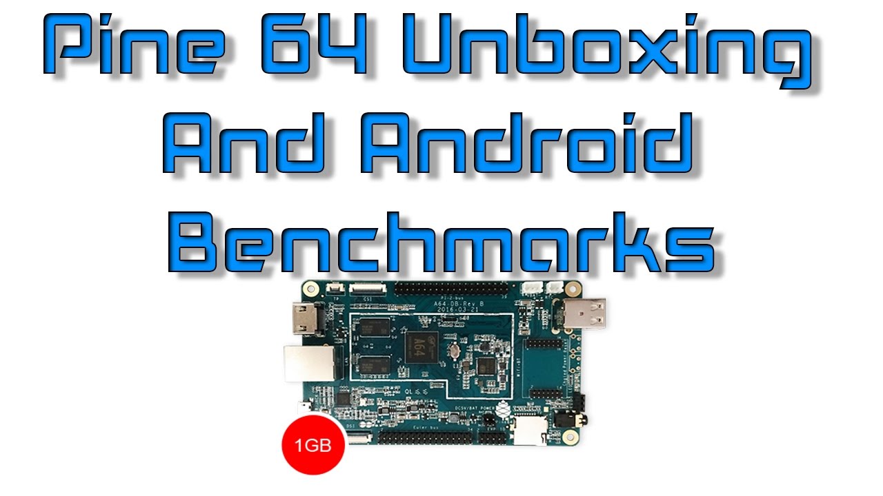 Pine 64 Unboxing Android Benchmarks And First Impression