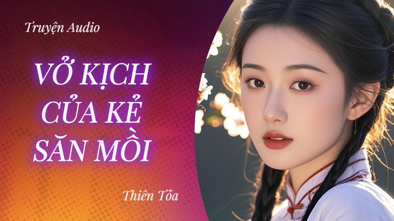 [Truyện Audio] VỞ KỊCH CỦA KẺ SĂN MỒI || DIỆU DƯƠNG