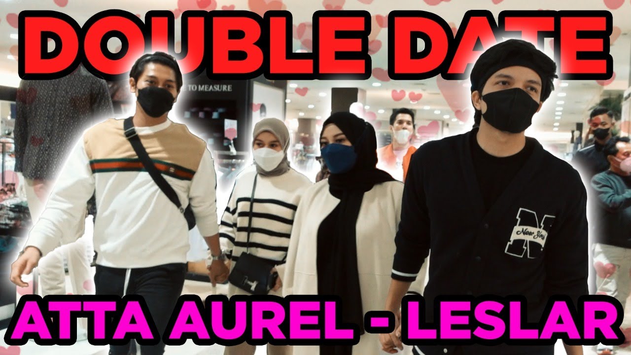 DOUBLE DATE ATTA AUREL - LESTI BILLAR! 😍😍