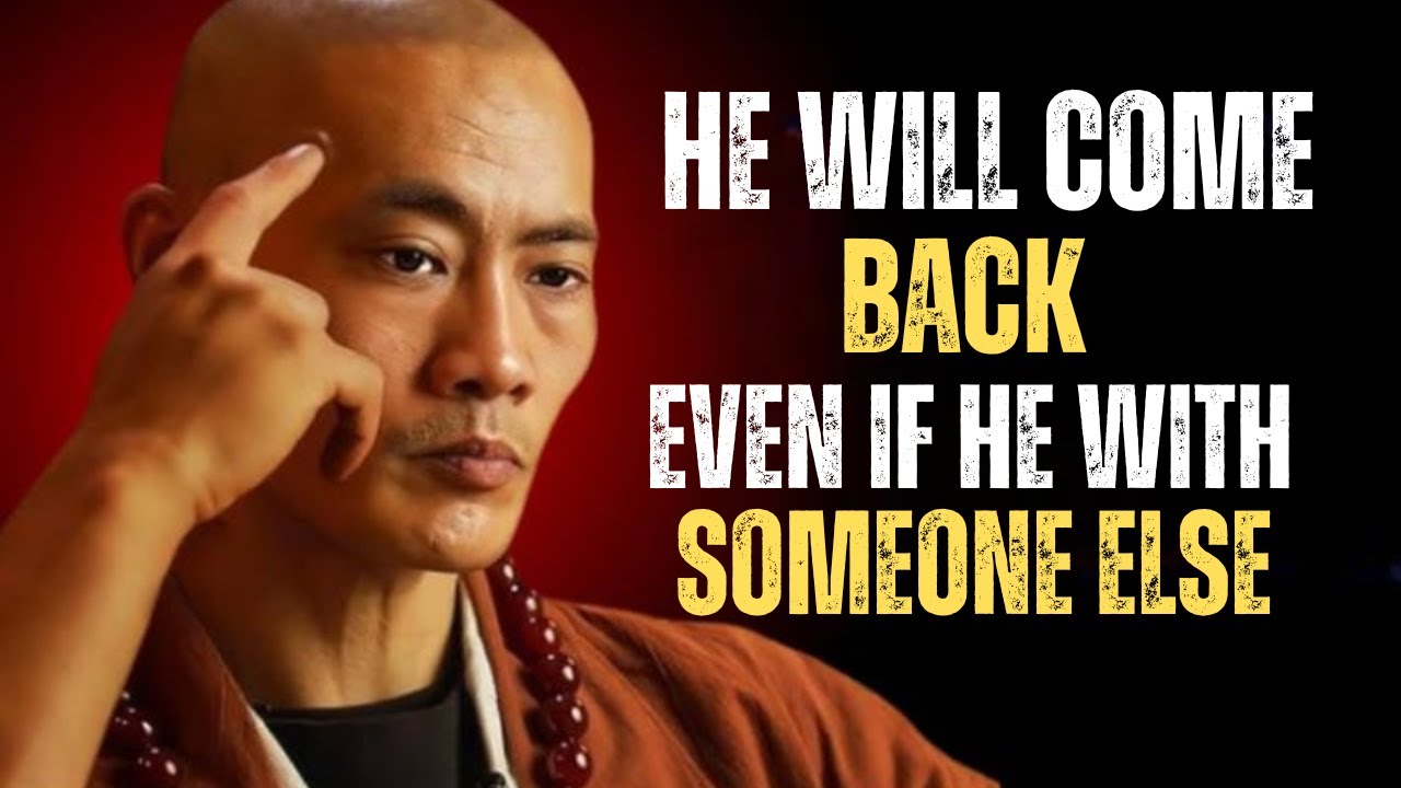 If you DO this…he will BEG you to come back – even if he’s with someone else –Shi Heng Yi MOTIVATION