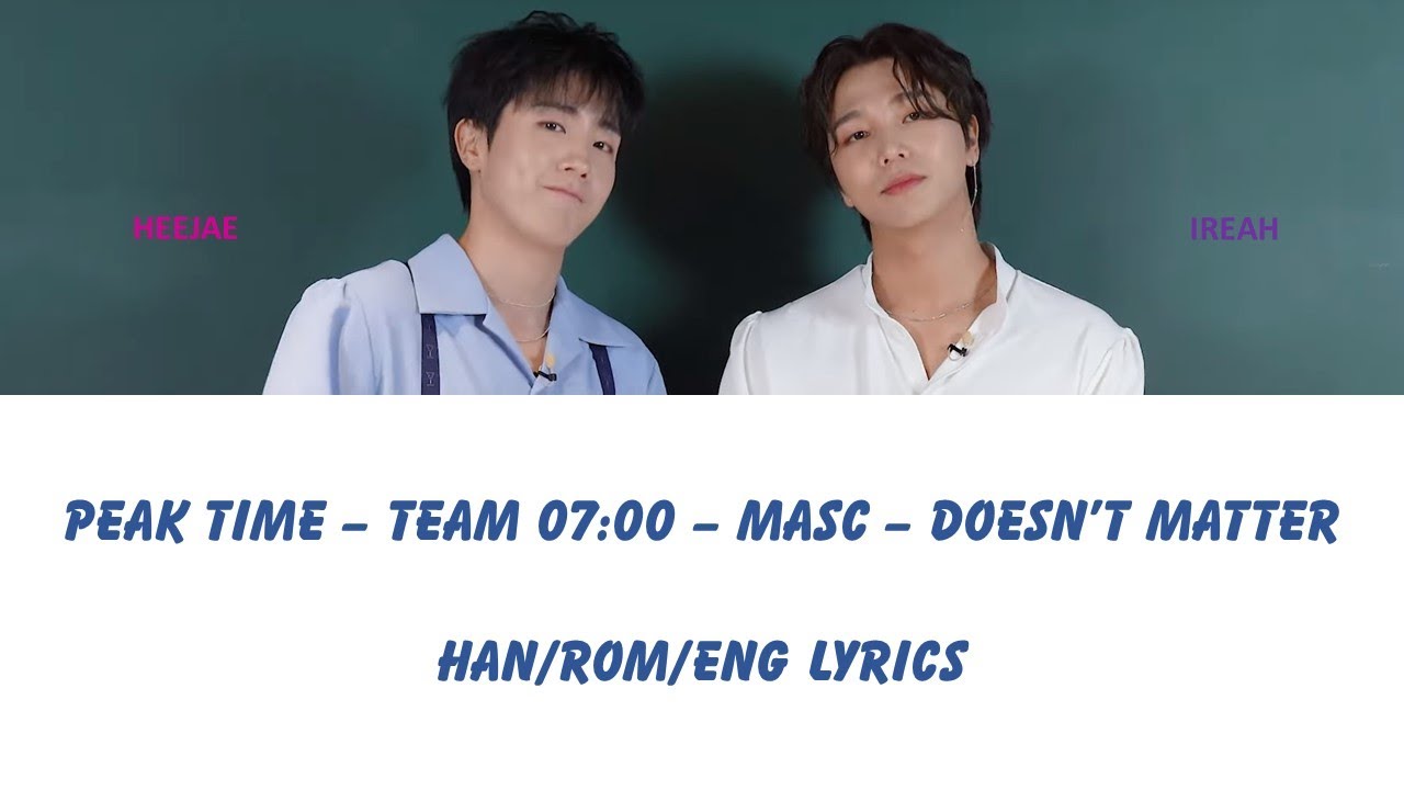 PEAK TIME | TEAM 07:00 | MASC | SEVENUS - Doesn't Matter (Han/Rom/Eng Lyrics)