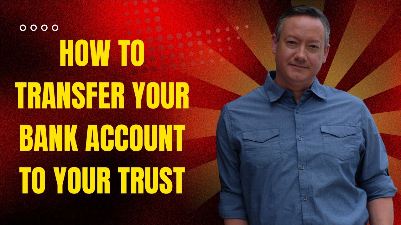 How to Transfer Bank Accounts into a Revocable Living Trust | Step-by-Step Estate Planning Guide