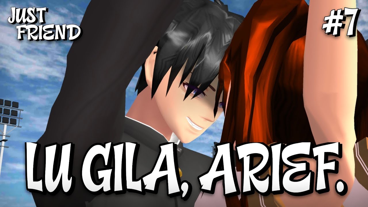 JUST FRIEND #7 [LU GILA, ARIEF.] || DRAMA SAKURA SCHOOL SIMULATOR