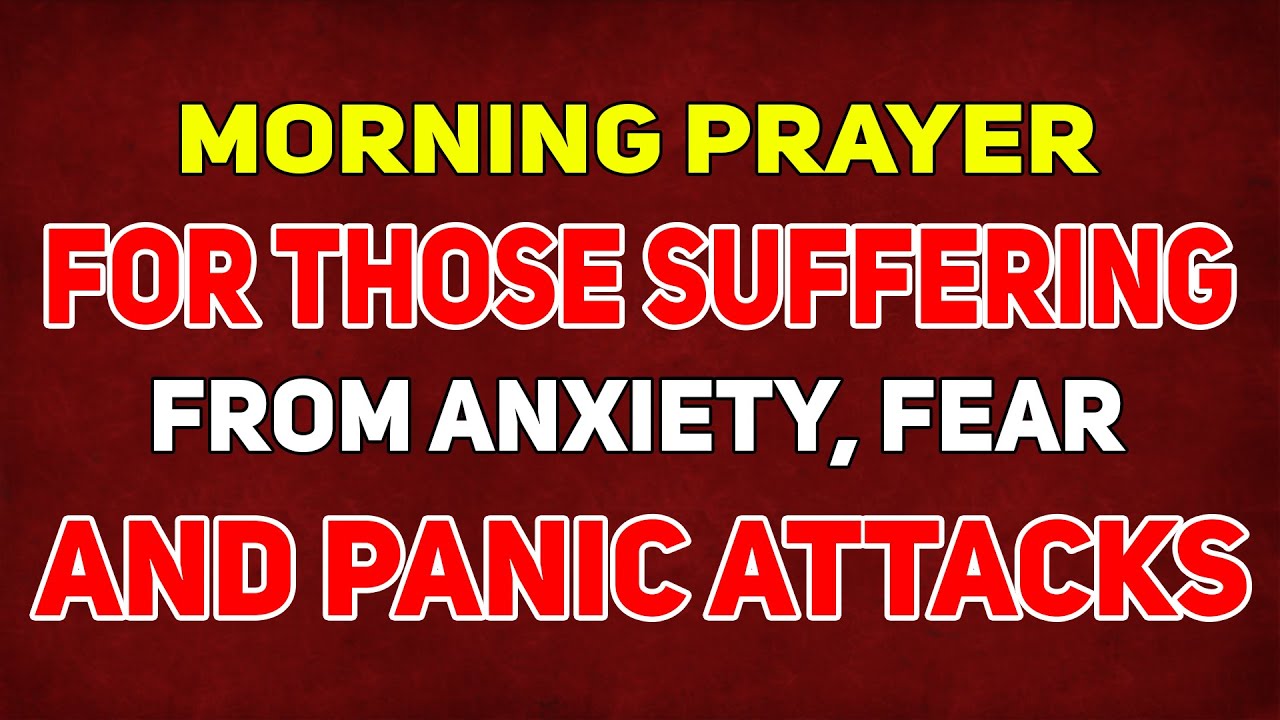 Powerful Prayer for Those Suffering from Anxiety, Fear and Panic Attacks | Morning Prayer