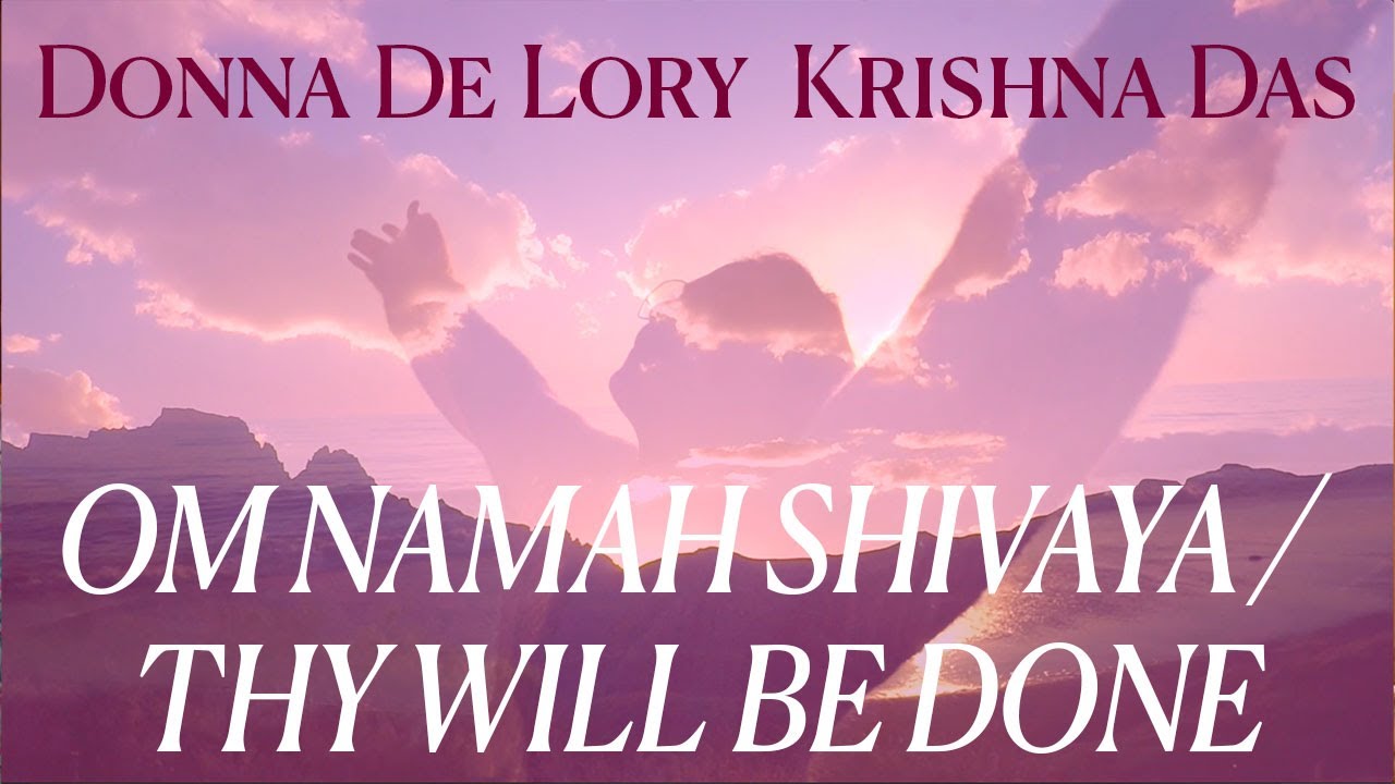 Om Namah Shivaya / Thy Will Be Done (Meditation Mix) | Donna De Lory w/ Krishna Das