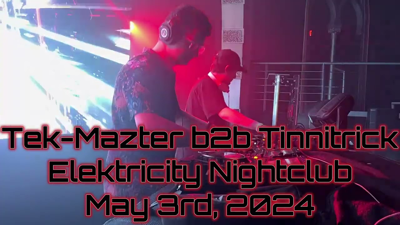 Tek-Mazter b2b Tinnitrick - Elektricity Nightclub - May 3rd, 2024