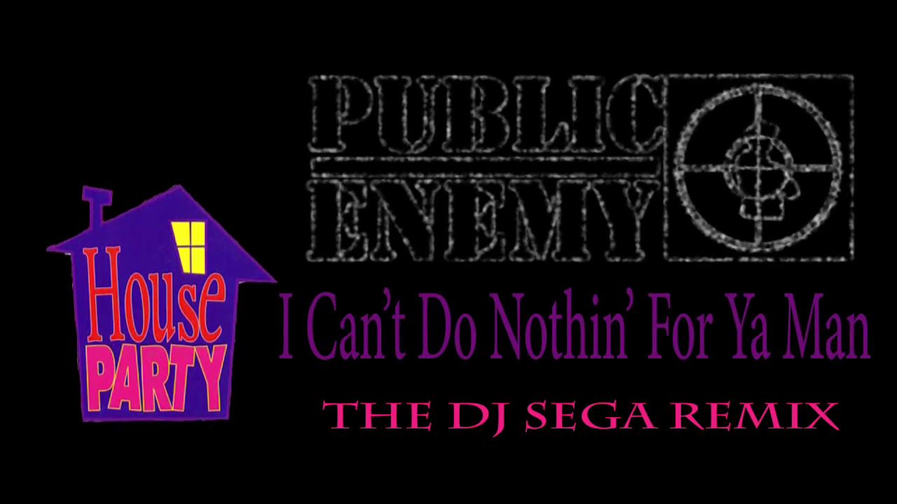 Public Enemy - I Can't Do Nuthin For Ya Man (The DJ Sega Remix)