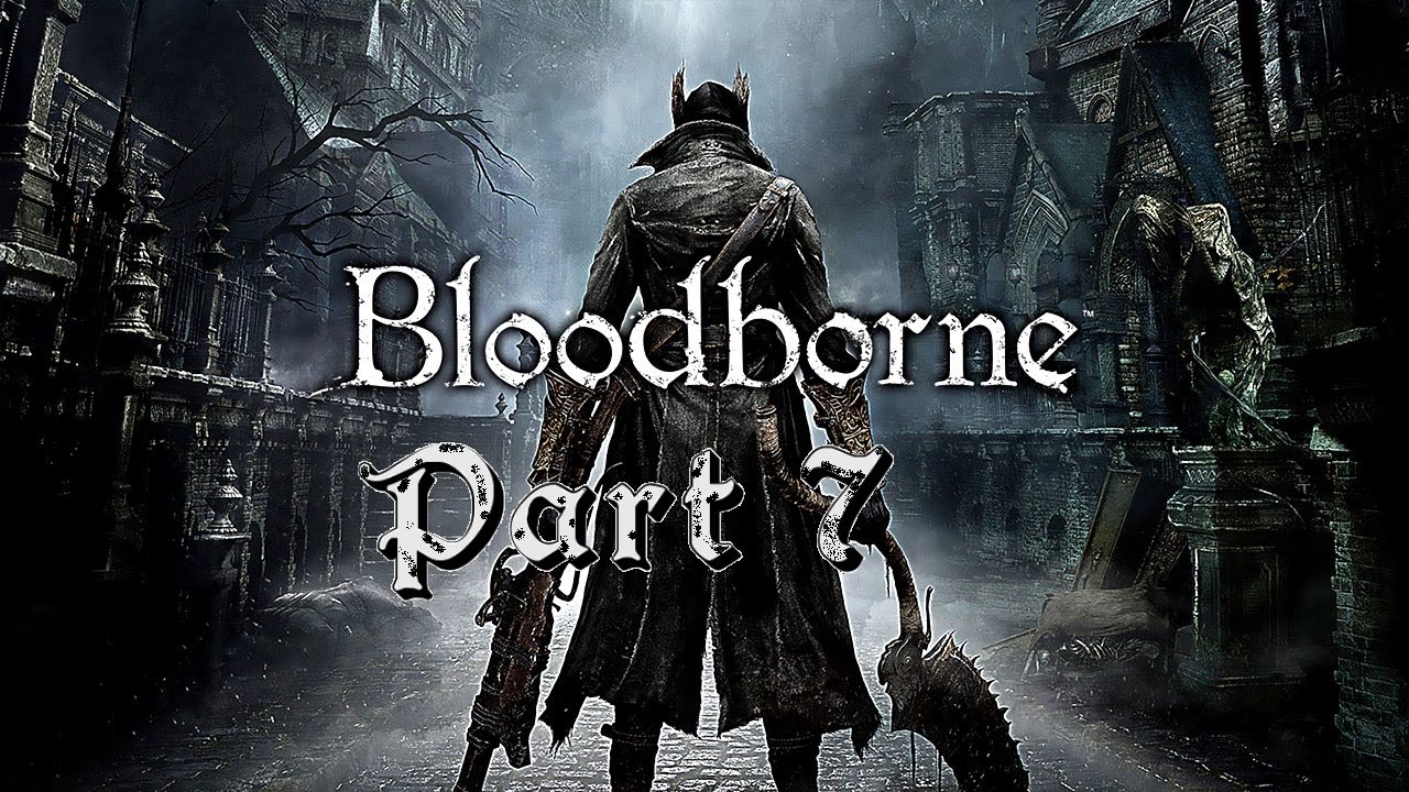 LET'S PLAY - BLOODBORNE (PART 7) WATCHDOG!