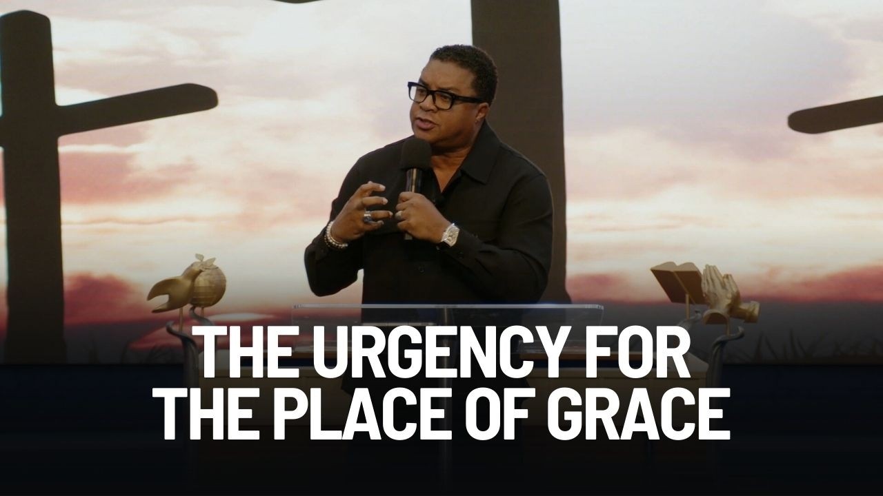 The Urgency for The Place of Grace