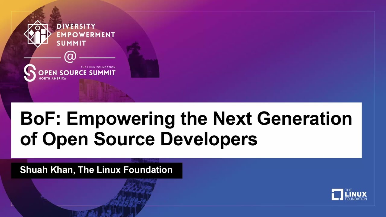 BoF: Empowering the Next Generation of Open Source Developers - Shuah Khan, The Linux Foundation