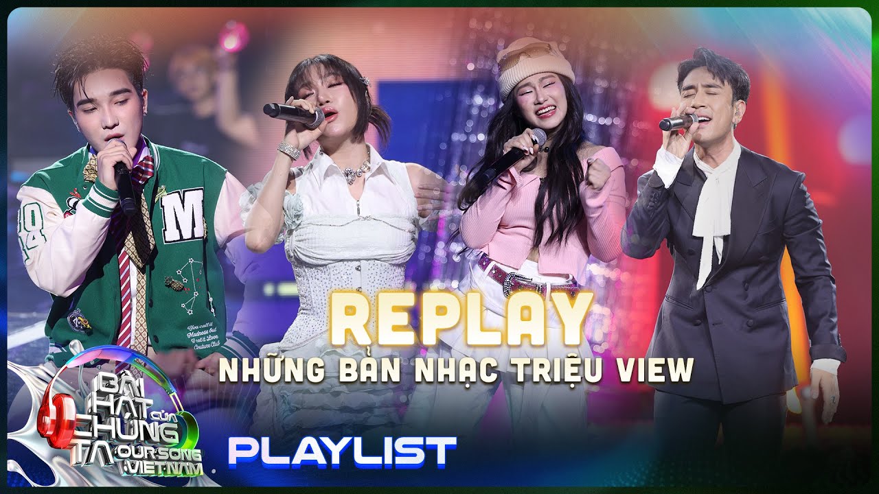 Playlist tuyển tập những bản nhạc triệu view khiến bạn replay mãi không ngừng