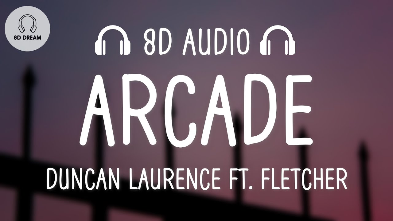 Duncan Laurence &ndash; Arcade (8D AUDIO) ft. FLETCHER