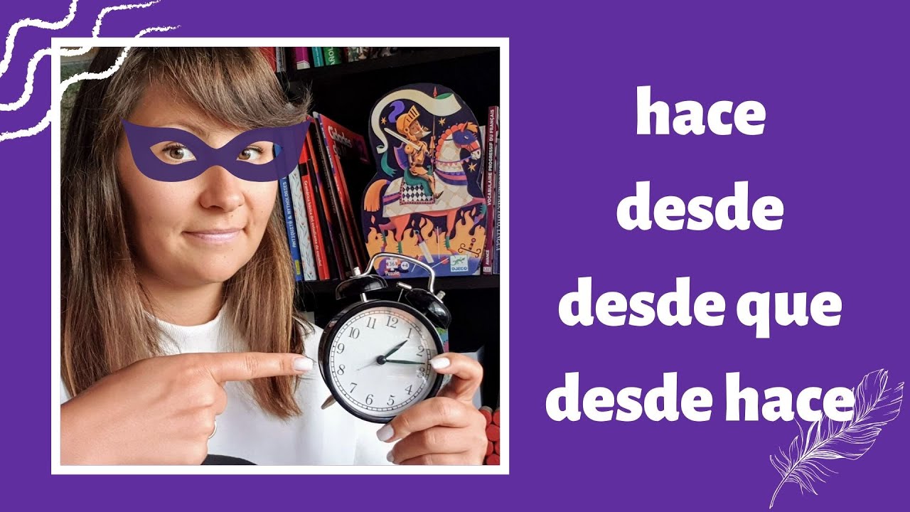 ⏰ Desde, hace, desde que, desde hace - в чем разница?