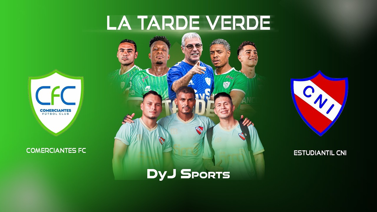 COMERCIANTES FC VS ESTUDIANTIL CNI - #LATARDEVERDE - EN VIVO POR DYJ SPORTS