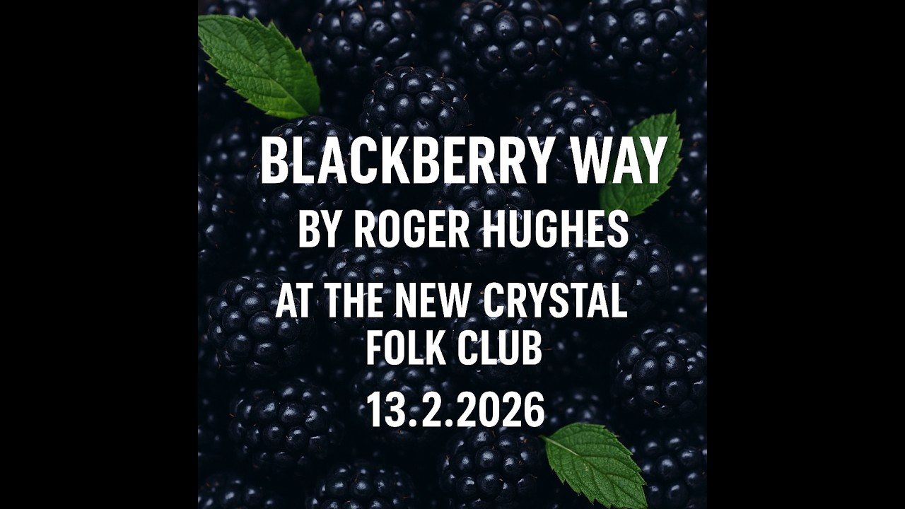 Blackberry Way by Roger Hughes at The New Crystal Folk Club 13.2.2026